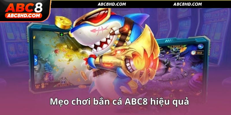 Những tips chơi bắn cá ABC8 thắng lớn