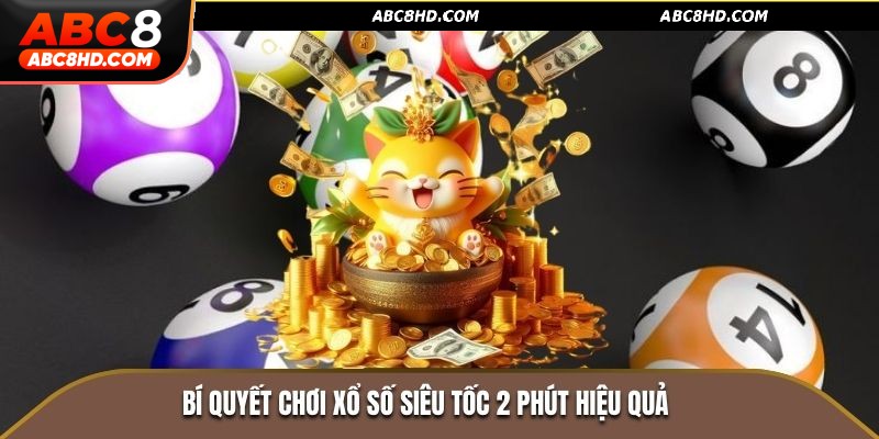 Bí quyết chơi xổ số siêu tốc 2 phút hiệu quả