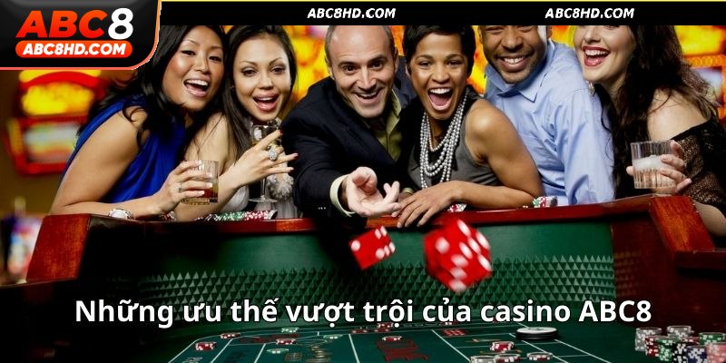 Những ưu thế vượt trội của casino ABC8