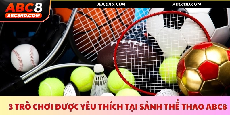 3 trò chơi được yêu thích nhất sảnh thể thao