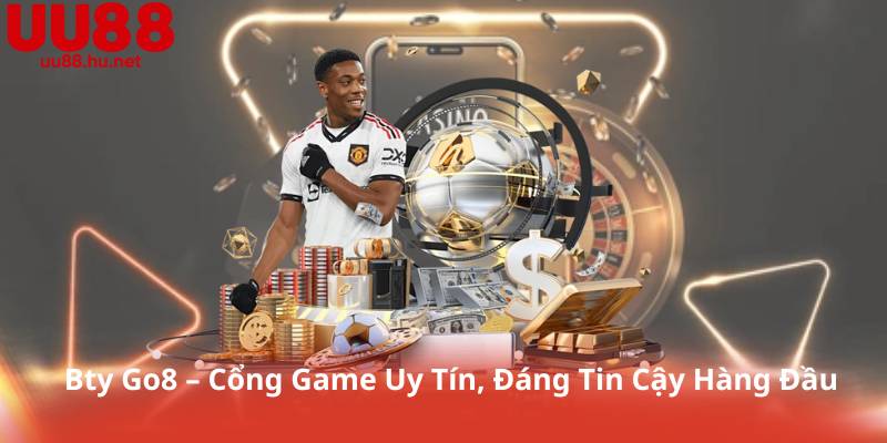 Bty Go8 – Cổng Game Uy Tín, Đáng Tin Cậy Hàng Đầu