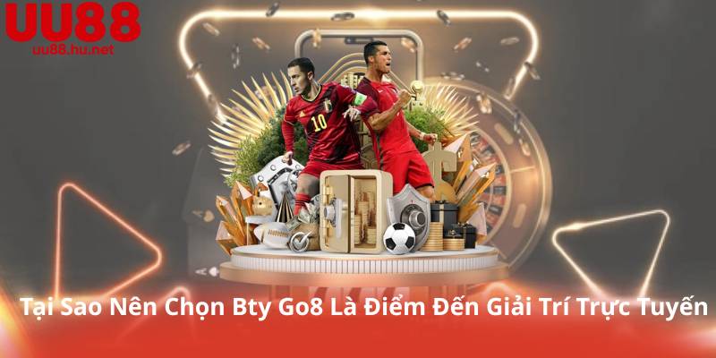 Tại Sao Nên Chọn Bty Go8 Là Điểm Đến Giải Trí Trực Tuyến