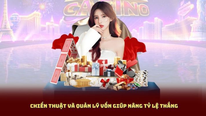 Chiến Thuật Và Quản Lý Vốn Giúp Nâng Tỷ Lệ Thắng